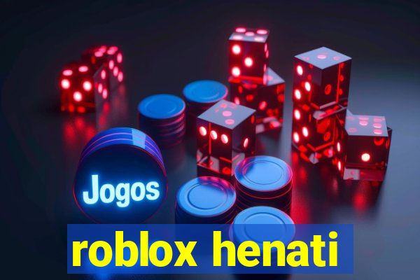 roblox henati